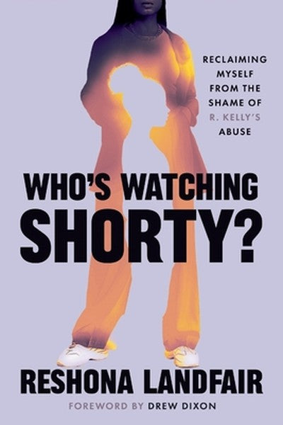 Who's Watching Shorty?: Reclaiming Myself from the Shame of R. Kelly's Abuse