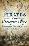 Pirates of the Chesapeake Bay: From the Colonial Era to the Oyster Wars