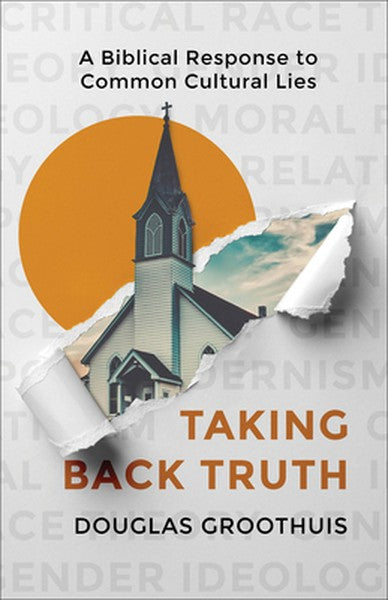 Taking Back Truth: A Biblical Response to Common Cultural Lies