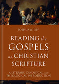 Reading the Gospels as Christian Scripture: A Literary, Canonical, and Theological Introduction
