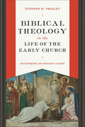 Biblical Theology in the Life of the Early Church: Recovering an Ancient Vision