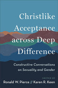 Christlike Acceptance Across Deep Difference: Constructive Conversations on Sexuality and Gender