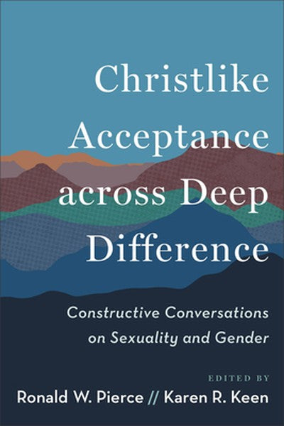 Christlike Acceptance Across Deep Difference: Constructive Conversations on Sexuality and Gender