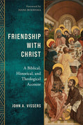 Friendship with Christ: A Biblical, Historical, and Theological Account