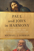 Paul and John in Harmony: A Theological and Historical Exploration