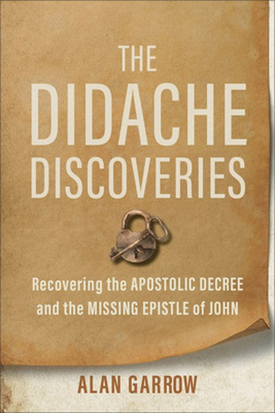 The Didache Discoveries: Recovering the Apostolic Decree and the Missing Epistle of John