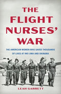 The Flight Nurses' War: The American Women Who Saved Thousands of Lives at Iwo Jima and Okinawa
