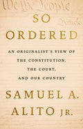 So Ordered: An Originalist's View of the Constitution, the Court, and Our Country