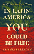 In Latin America You Could Be Free: An African American History