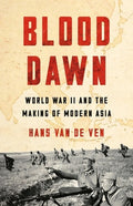 Blood Dawn: World War II and the Making of Modern Asia