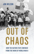 Out of Chaos: How the Nation State Emerged from the Ruins of World War II