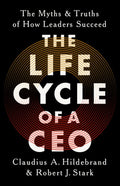 The Life Cycle of a CEO: The Myths and Truths of How Leaders Succeed