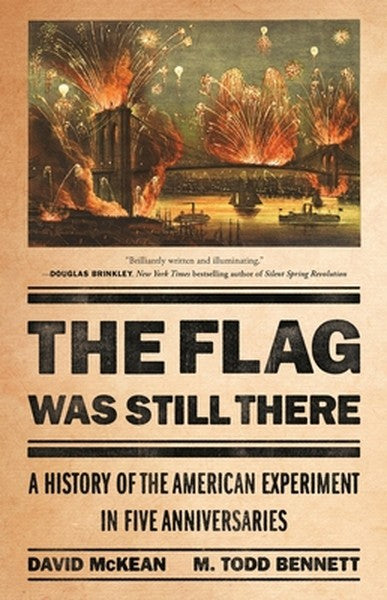 The Flag Was Still There: A History of the American Experiment in Five Anniversaries