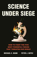 Science Under Siege: How to Fight the Five Most Powerful Forces That Threaten Our World