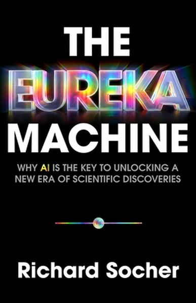 The Eureka Machine: Why AI Is the Key to Unlocking a New Era of Scientific Discoveries