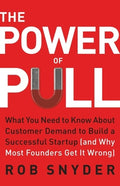 The Power of Pull: What You Need to Know about Customer Demand to Build a Successful Startup (and Why Most Founders Get 