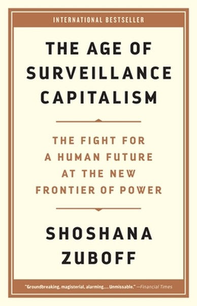 The Age of Surveillance Capitalism: The Fight for a Human Future at the New Frontier of Power