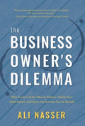 The Business Owner's Dilemma: Take Control of the Mental Chatter, Clarify Your Ideal Future, and Enjoy the Success You'v