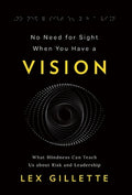 No Need for Sight When You Have a Vision: What Blindness Can Teach Us about Risk and Leadership