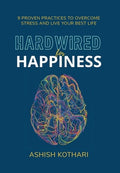Hardwired for Happiness: 9 Proven Practices to Overcome Stress and Live Your Best Life