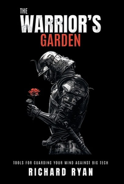 The Warrior's Garden: Tools for Guarding Your Mind Against Big Tech