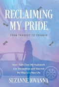 Reclaiming My Pride: From Tragedy to Triumph. How I Took over My Husband's Car Dealerships and Steered My Way to a New L