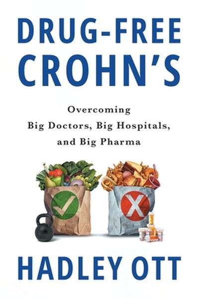Drug-Free Crohn's: Overcoming Big Doctors, Big Hospitals, and Big Pharma