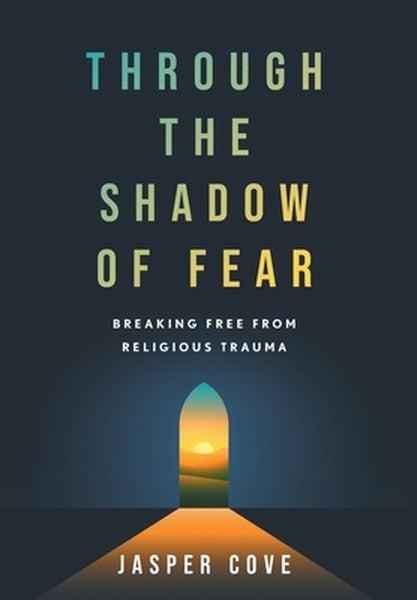 Through the Shadow of Fear: Breaking Free from Religious Trauma