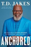 Anchored: The Discipline of Staying Grounded in a World That Pulls You Away