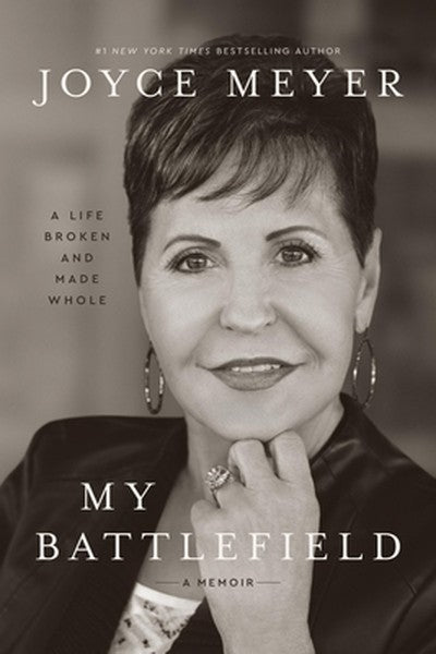 My Battlefield: A Life Broken and Made Whole