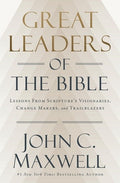 Great Leaders of the Bible: Lessons from Scripture's Visionaries, Change Makers, and Trailblazers