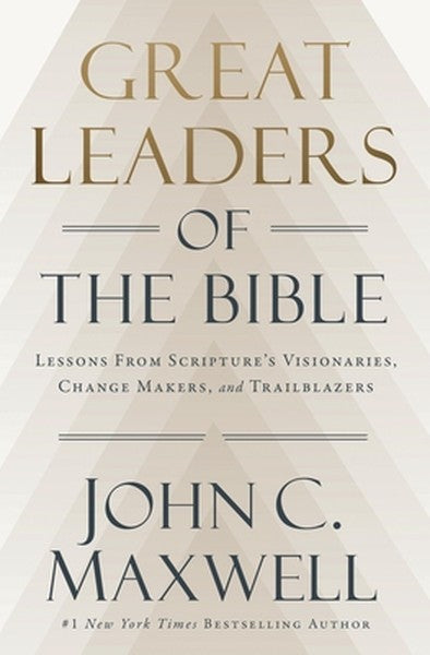 Great Leaders of the Bible: Lessons from Scripture's Visionaries, Change Makers, and Trailblazers