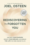 Rediscovering the Forgotten You: Take Back Your Passion, Reignite Your Dreams, and Embrace the Life You Were Created to 