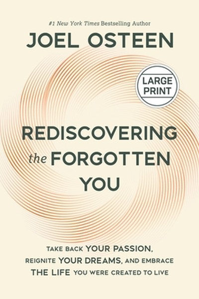 Rediscovering the Forgotten You: Take Back Your Passion, Reignite Your Dreams, and Embrace the Life You Were Created to 