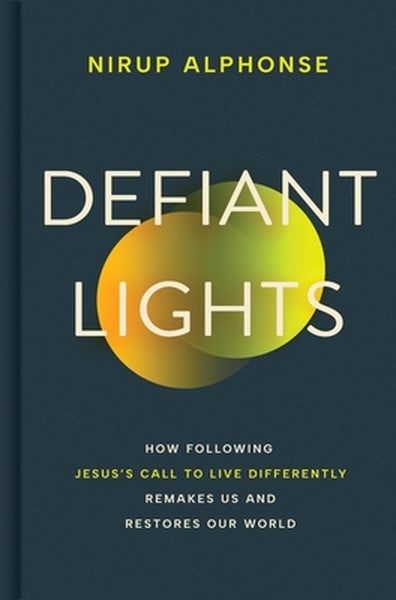 Defiant Lights: How Following Jesus's Call to Live Differently Remakes Us and Restores Our World