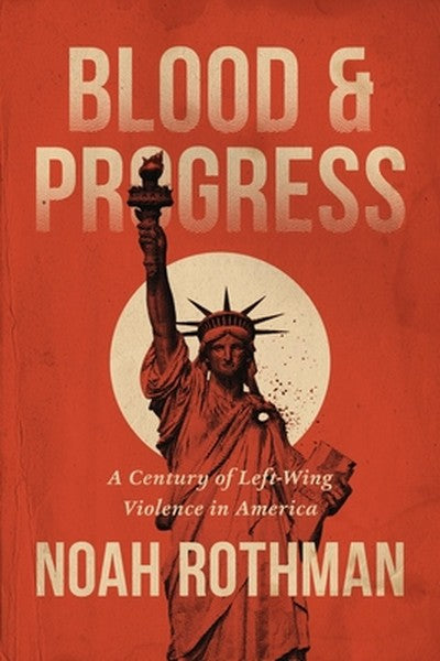 Blood and Progress: A Century of Left-Wing Violence in America