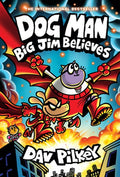 Dog Man: Big Jim Believes: A Graphic Novel (Dog Man #14): From the Creator of Captain Underpants: Volume 14