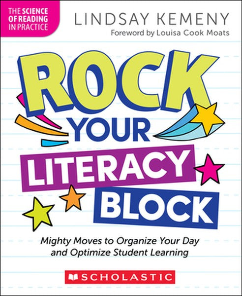 Rock Your Literacy Block: Mighty Moves to Organize Your Day and Optimize Student Learning