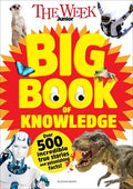 The Week Junior Big Book of Knowledge: The Ultimate Book for Curious Kids with Over 500 Incredible True Stories and Asto