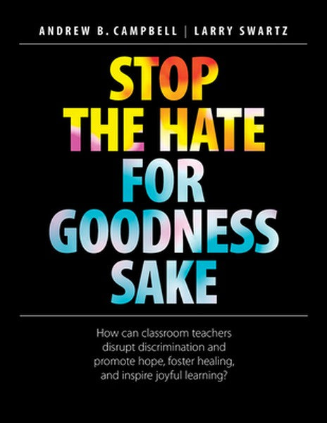 Stop the Hate for Goodness Sake: How Can Classroom Teachers Disrupt Discrimination and Promote Hope, Foster Healing, and