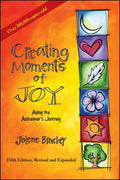 Creating Moments of Joy Along the Alzheimer's Journey: A Guide for Families and Caregivers, Fifth Edition, Revised and E