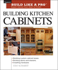 Building Kitchen Cabinets: The Essential Guide for Woodworkers and DIY Enthusiasts