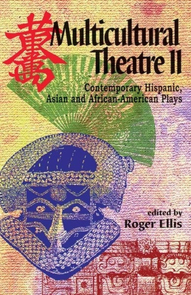 Multicultural Theatre--Volume 2: Contemporary Hispanic, Asian, and African-American Plays