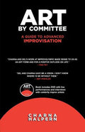 Art by Committee: A Guide to Advanced Improvisation; Sequel to "Truth in Comedy" [With DVD]