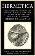 Hermetica Volume 1 Introduction, Texts, and Translation: The Ancient Greek and Latin Writings Which Contain Religious or