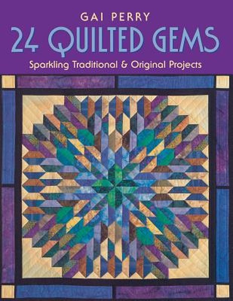 24 Quilted Gems: Sparkling Traditional & Original Projects