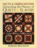 Facts & Fabrications - Unraveling the History of Quilts & Slavery: - 8 Projects - 20 Blocks - First-Person Accounts