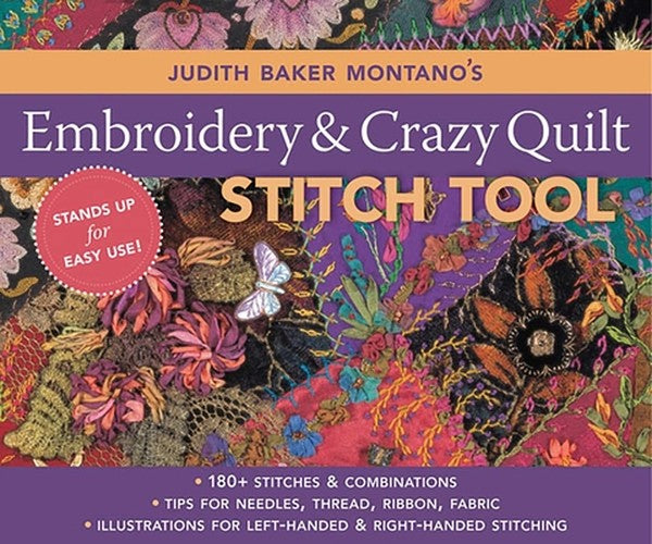 Judith Baker Montano's Embroidery & Crazy Quilt Stitch Tool: - 180+ Stitches & Combinations - Tips for Needles, Thread, 