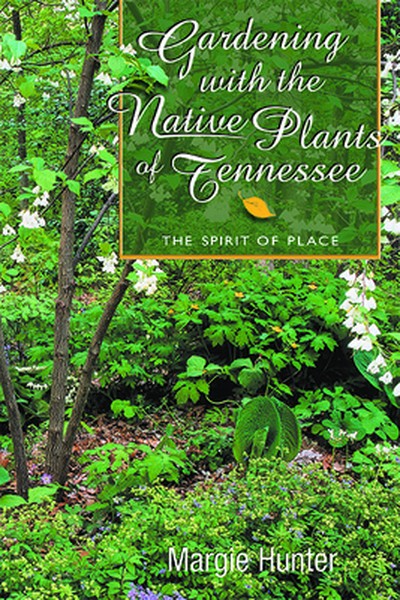 Gardening With the Native Plants of Tennessee: The Spirit of Place
