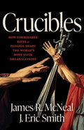 Crucibles: How Formidable Rites of Passage Shape the World's Most Elite Organizations